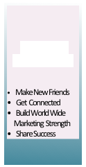 &#10;&#10;&#10;Join Our Community&#10;&#10;&#10;    Make New Friends&#10;    Get  Connected&#10;    Build World Wide                                                       &#10;      Marketing  Strength&#10;    Share Success