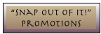 &ldquo;Snap Out Of It!&rdquo; Promotions