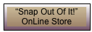 “Snap Out Of It!”&#10;OnLine Store