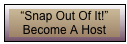 &ldquo;Snap Out Of It!&rdquo;
Become A Host