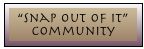 &ldquo;Snap Out Of It&rdquo; Community