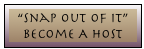 &ldquo;Snap Out Of It&rdquo;
Become A Host