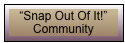 &ldquo;Snap Out Of It!&rdquo; Community
