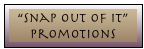 &ldquo;Snap Out Of It&rdquo; Promotions